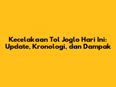 Kecelakaan Tol Joglo Hari Ini: Update, Kronologi, dan Dampak