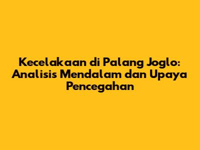Kecelakaan di Palang Joglo: Analisis Mendalam dan Upaya Pencegahan