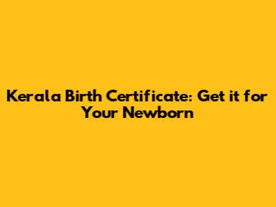 Kerala Birth Certificate: Get it for Your Newborn