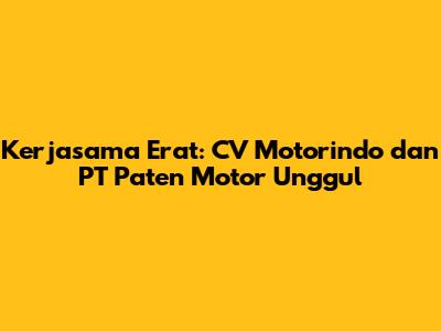 Kerjasama Erat: CV Motorindo dan PT Paten Motor Unggul