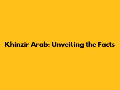 Khinzir Arab: Unveiling the Facts