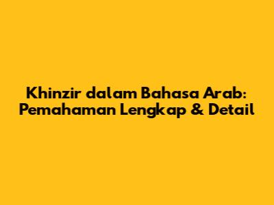 Khinzir dalam Bahasa Arab: Pemahaman Lengkap & Detail