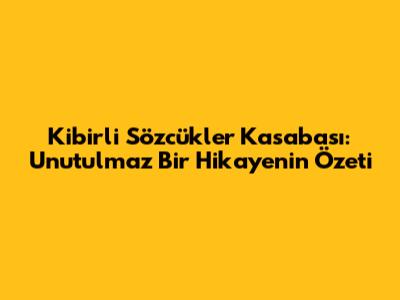 Kibirli Sözcükler Kasabası: Unutulmaz Bir Hikayenin Özeti