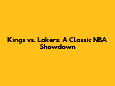 Kings vs. Lakers: A Classic NBA Showdown