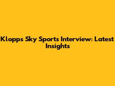 Klopp's Sky Sports Interview: Latest Insights
