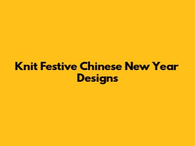 Knit Festive Chinese New Year Designs