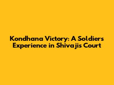 Kondhana Victory: A Soldier's Experience in Shivaji's Court