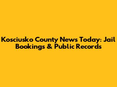 Kosciusko County News Today: Jail Bookings & Public Records