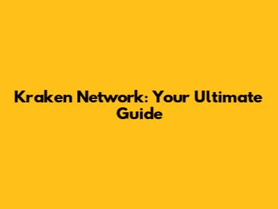 Kraken Network: Your Ultimate Guide