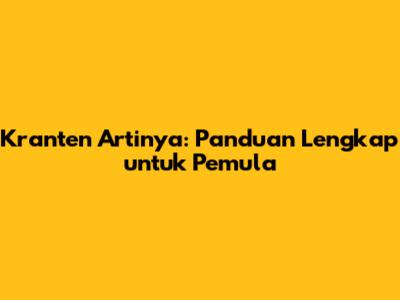 Kranten Artinya: Panduan Lengkap untuk Pemula