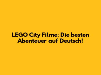 LEGO City Filme: Die besten Abenteuer auf Deutsch!