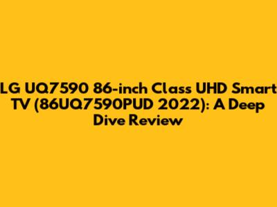 LG UQ7590 86-inch Class UHD Smart TV (86UQ7590PUD 2022): A Deep Dive Review