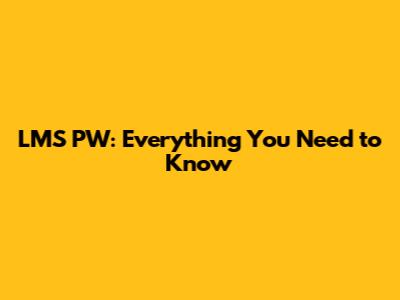 LMS PW: Everything You Need to Know