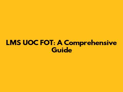 LMS UOC FOT: A Comprehensive Guide
