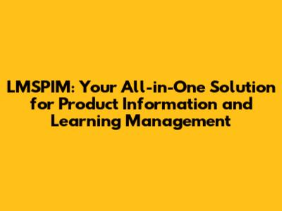 LMSPIM: Your All-in-One Solution for Product Information and Learning Management
