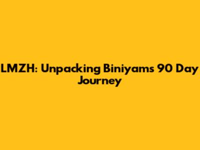 LMZH: Unpacking Biniyam's 90 Day Journey
