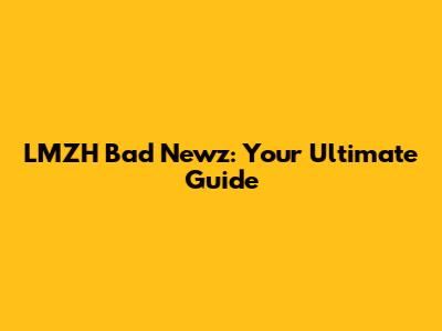 LMZH Bad Newz: Your Ultimate Guide