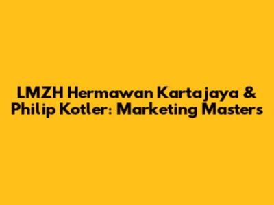 LMZH Hermawan Kartajaya & Philip Kotler: Marketing Masters
