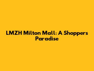 LMZH Milton Mall: A Shopper's Paradise