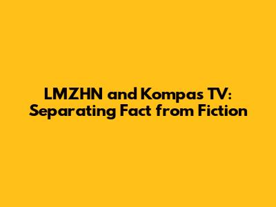 LMZHN and Kompas TV: Separating Fact from Fiction