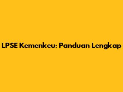 LPSE Kemenkeu: Panduan Lengkap