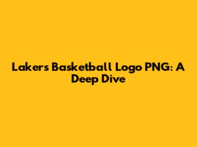 Lakers Basketball Logo PNG: A Deep Dive