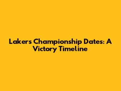 Lakers Championship Dates: A Victory Timeline