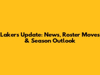 Lakers Update: News, Roster Moves & Season Outlook