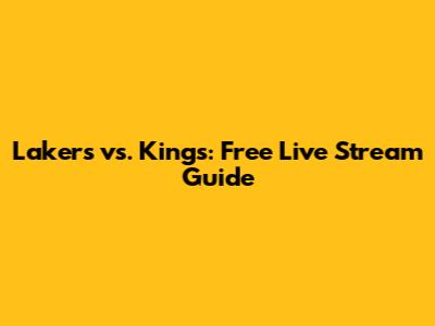 Lakers vs. Kings: Free Live Stream Guide
