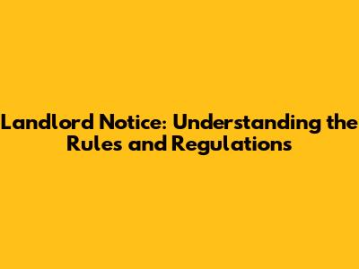 Landlord Notice: Understanding the Rules and Regulations