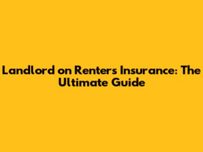 Landlord on Renters Insurance: The Ultimate Guide