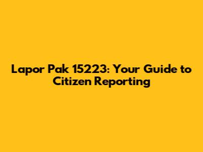 Lapor Pak 15223: Your Guide to Citizen Reporting