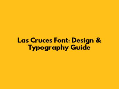 Las Cruces Font: Design & Typography Guide