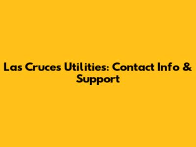 Las Cruces Utilities: Contact Info & Support