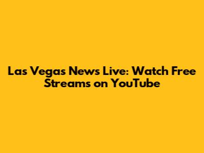 Las Vegas News Live: Watch Free Streams on YouTube