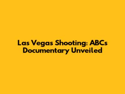 Las Vegas Shooting: ABC's Documentary Unveiled