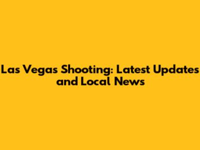 Las Vegas Shooting: Latest Updates and Local News