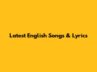 Latest English Songs & Lyrics