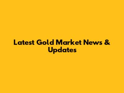 Latest Gold Market News & Updates