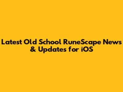 Latest Old School RuneScape News & Updates for iOS