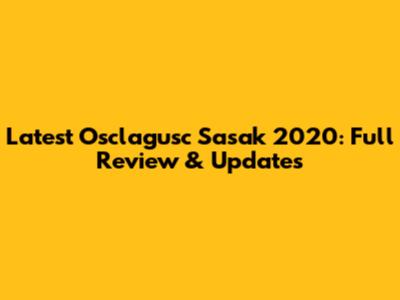 Latest Osclagusc Sasak 2020: Full Review & Updates