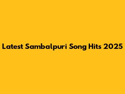 Latest Sambalpuri Song Hits 2025