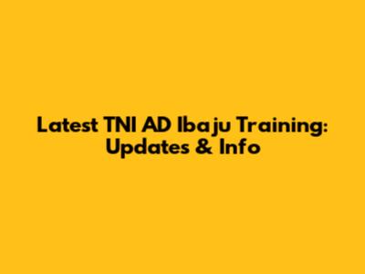 Latest TNI AD Ibaju Training: Updates & Info