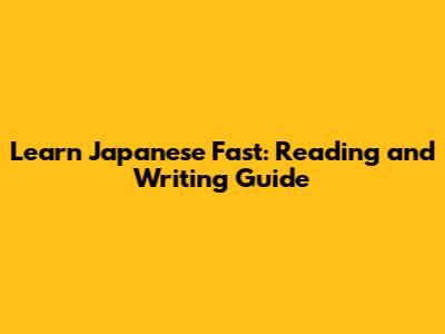 Learn Japanese Fast: Reading and Writing Guide