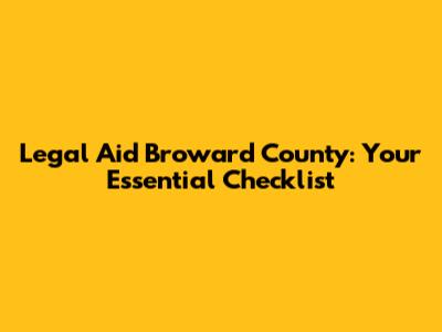 Legal Aid Broward County: Your Essential Checklist