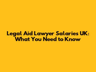 Legal Aid Lawyer Salaries UK: What You Need to Know