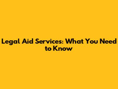 Legal Aid Services: What You Need to Know