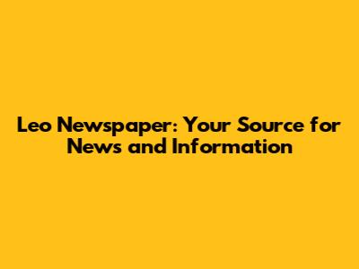 Leo Newspaper: Your Source for News and Information