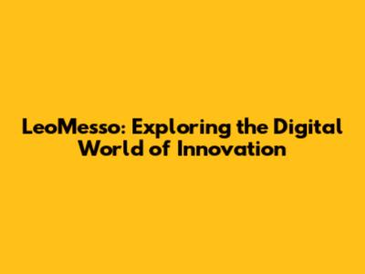 LeoMesso: Exploring the Digital World of Innovation