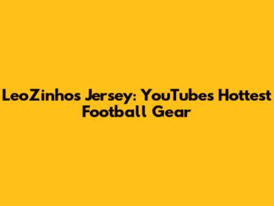 LeoZinho's Jersey: YouTube's Hottest Football Gear